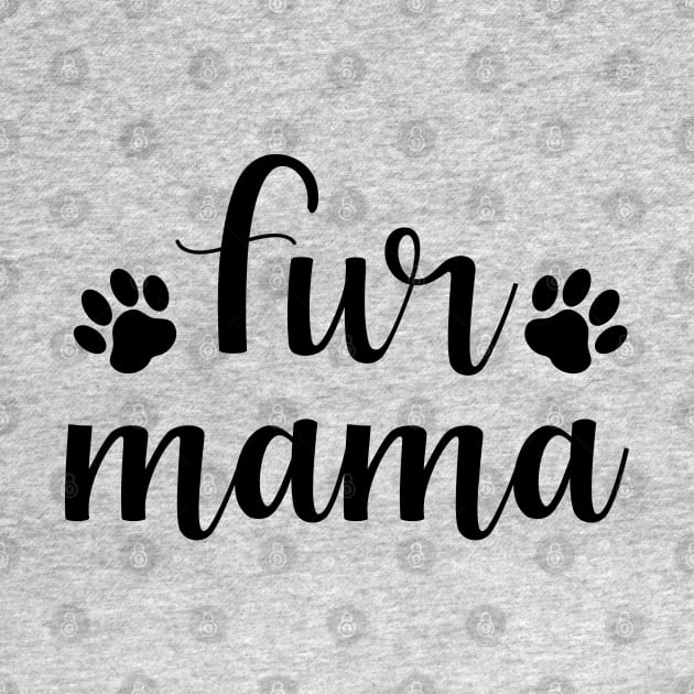 Fur Mama Dog Lover Gift For Women by BadDesignCo